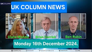 UK Column News - Monday 16th December 2024.