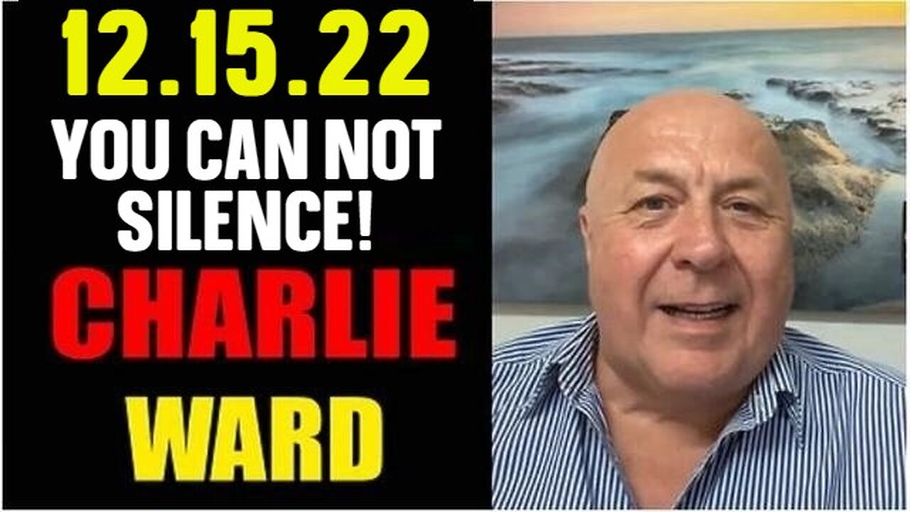 Charlie Ward SHOCKING News 12.15.22 YOU CAN NOT SILENCE!