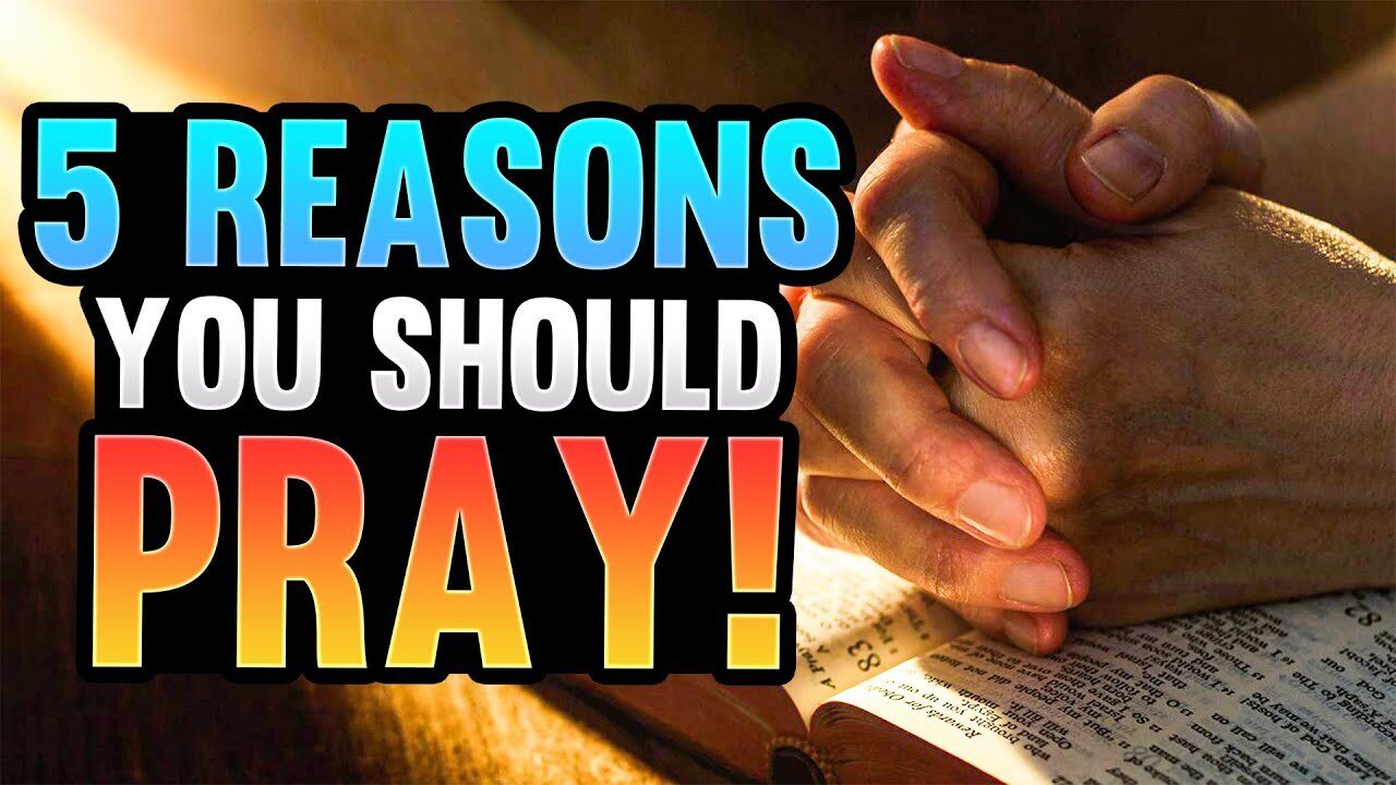 5 Reasons You Should Pray