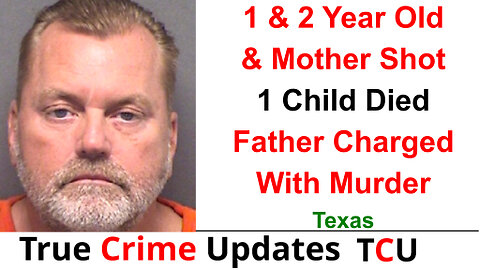 1 & 2 Year Old & Mother Shot - 1 Child Died - Father Charged With Murder - Texas