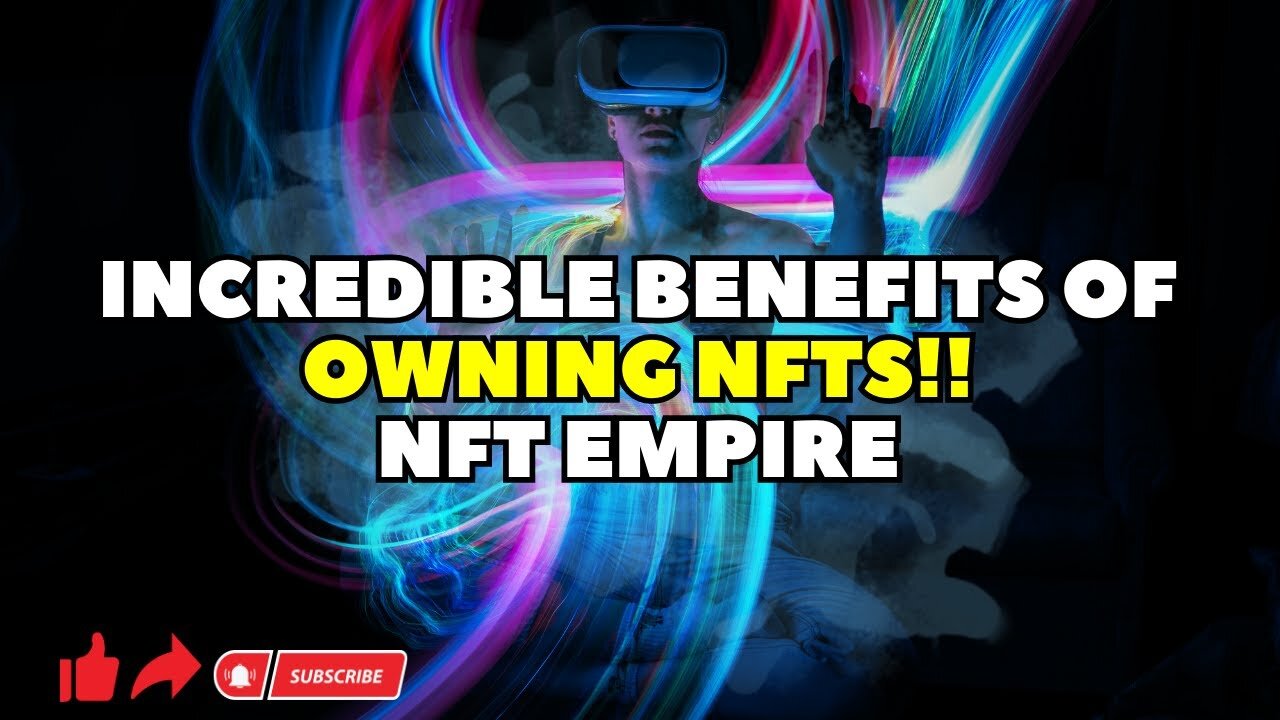 Unleashing the Power of NFTs | Incredible Benefits of Owning NFTs