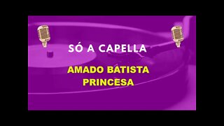 Amado Batista/ Princesa/ ACapella