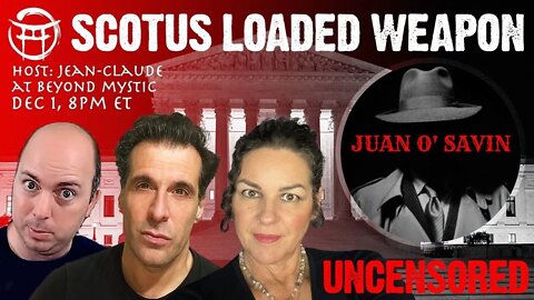 🔴LIVESTREAM: JUAN O SAVIN; SCOTUS LOADED WEAPON WITH JSNIP4, JANINE & Jean-Claude@BeyondMystic