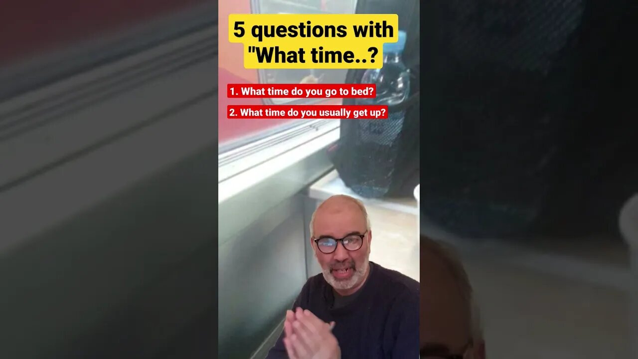 5 questions with "What time..?"