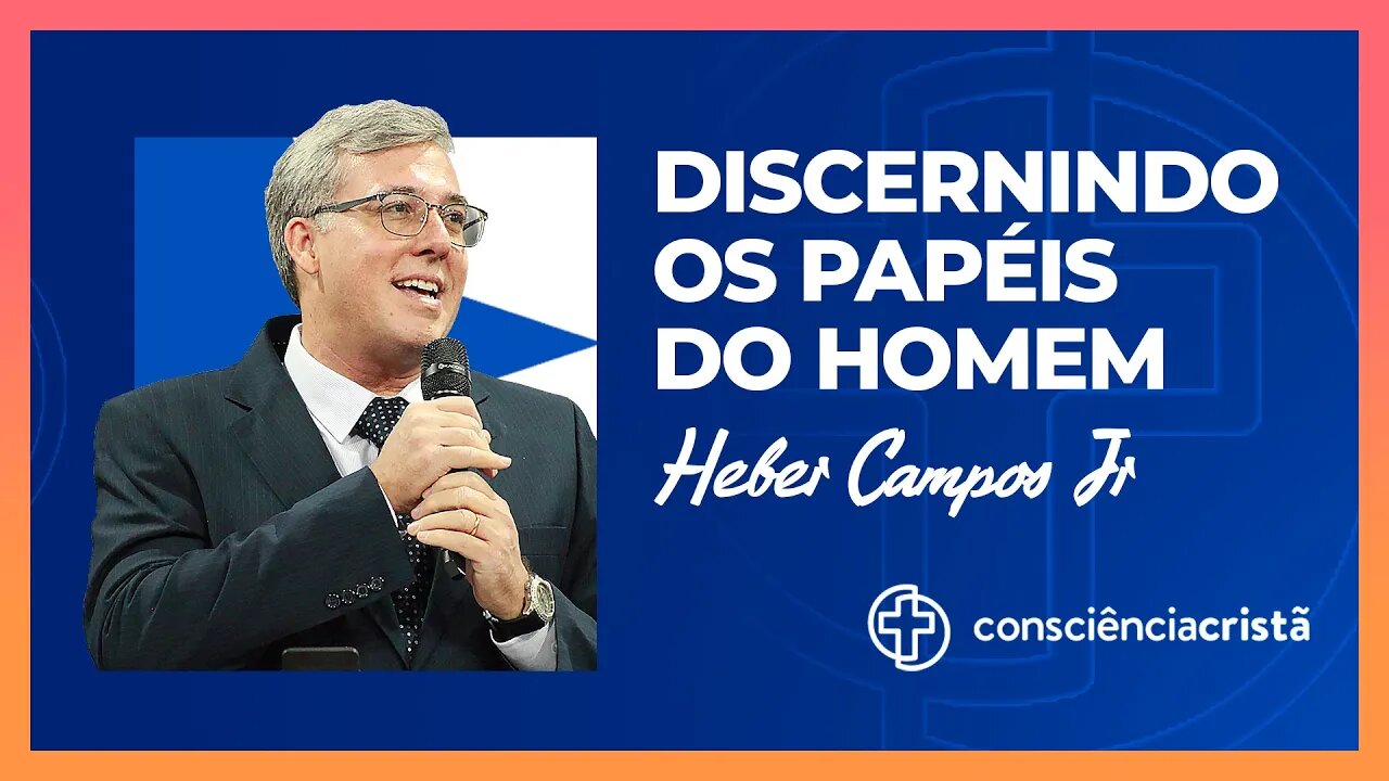 Discernindo os papéis do homem - Heber Campos Jr