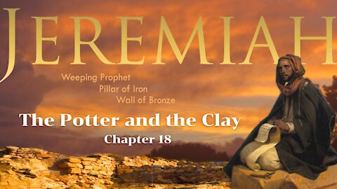 Jeremiah 18 "The Potter and the Clay"