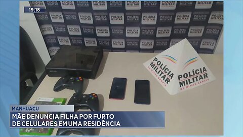 Manhuaçu: Mãe denuncia filha por furto de celular em uma residência.