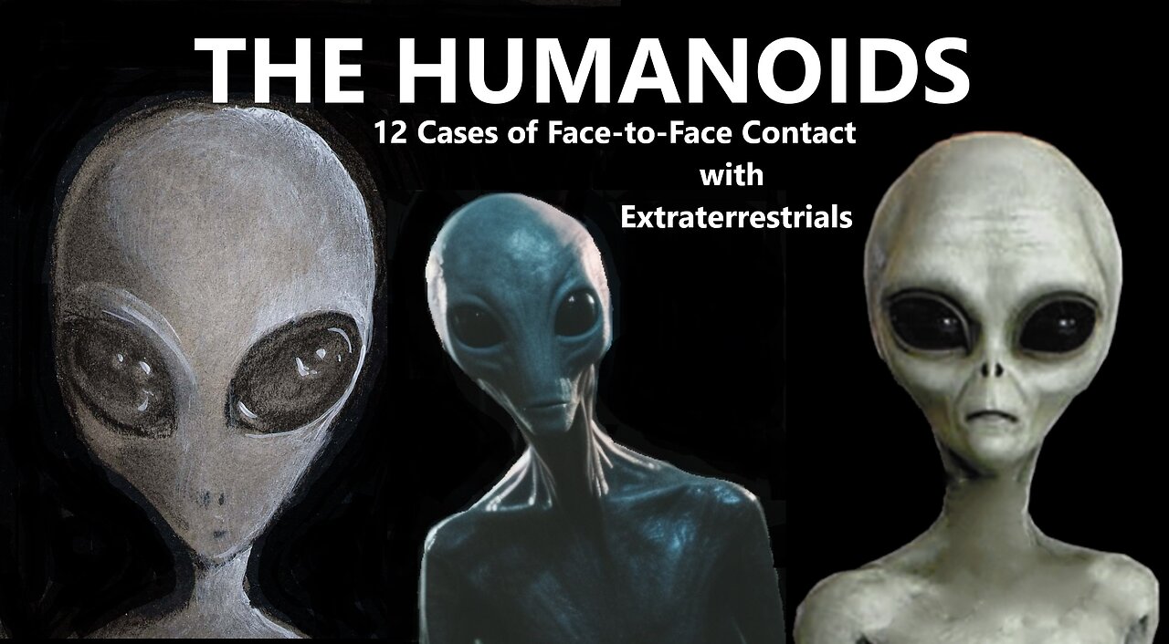 THE HUMANOIDS: Twelve Cases of Face-to-Face Contact with Extraterrestrials