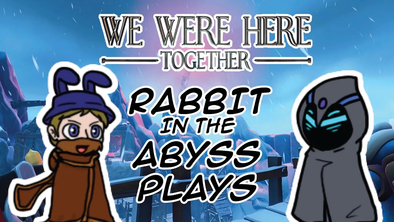 Rabbit in the Abyss Plays We Were Here Together