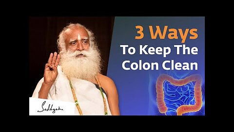 Three Ways To Keep The Colon Clean - Sadhguru