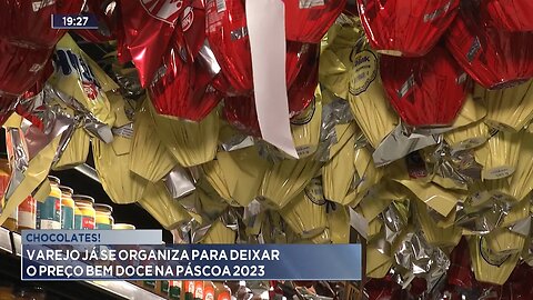 Chocolates: Varejo Já se Organiza para Deixar o Preço Bem Doce na Páscoa 2023.