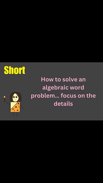 How to solve an algebraic word problem… focus on the details
