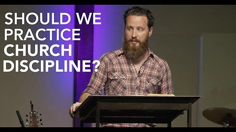 Should We Practice Church Discipline?