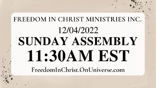 Freedom In Christ Sunday Assembly 12-4-22 | FreedomInChrist.OnUniverse.com