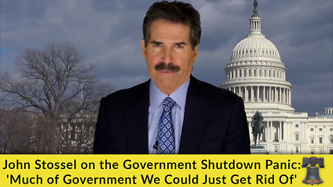 John Stossel on the Government Shutdown Panic: 'Much of Government We Could Just Get Rid Of'