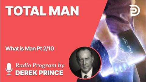 What is Man Pt 2 of 10 - Total Man - Derek Prince