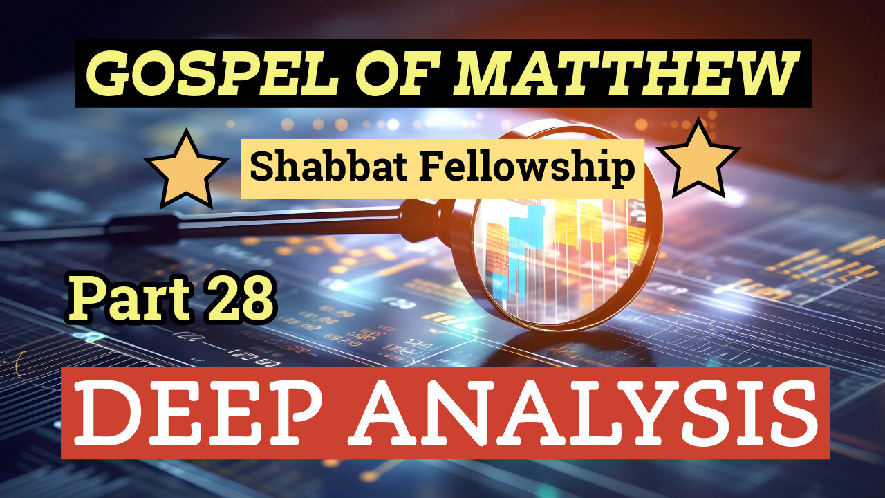 Gospel of Matthew - Deep Analysis - Part 28 - Shabbat Sabbath Service