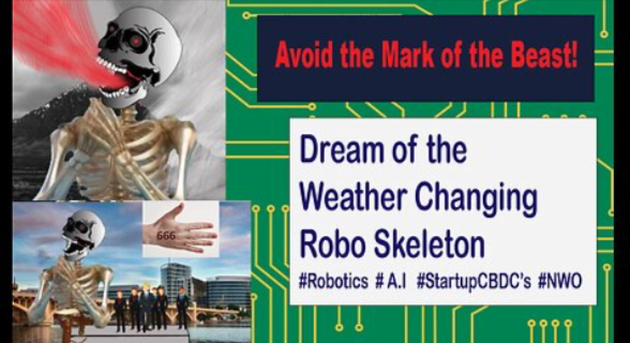 SATANS BOTS-MASTER: DREAM OF THE WEATHER SKELTON, RISE OF A.I ROBOTICS/ MARK OF THE BEAST