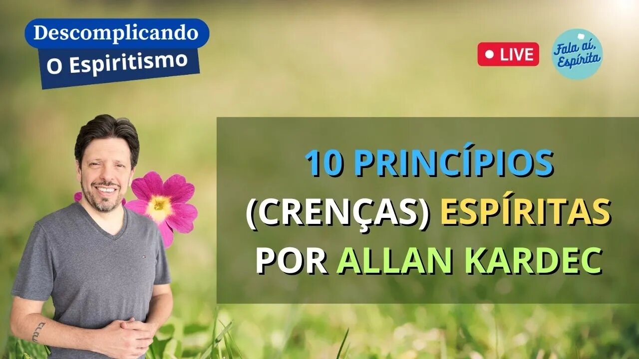 Descomplicando o Espiritismo: 10 Princípios (Crenças) Espíritas por Allan Kardec