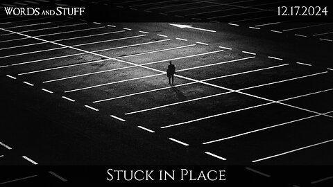 Stuck in Place | 10AM/e | 12.17.2024