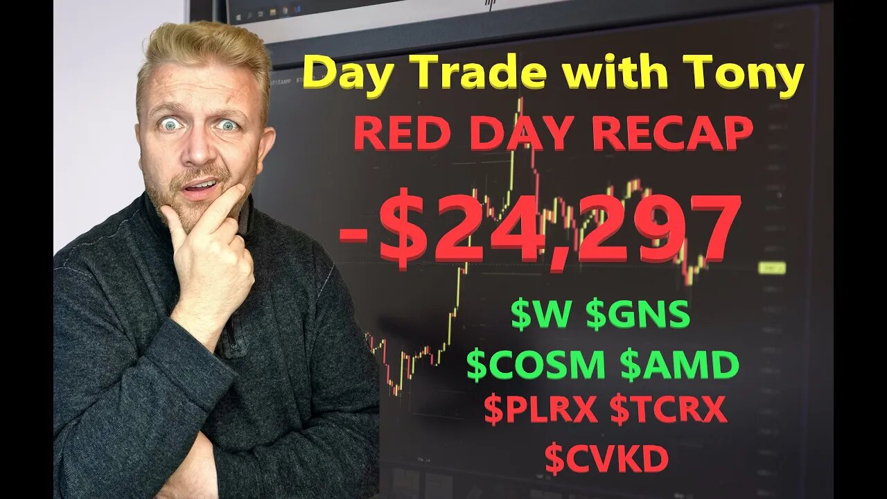 Day Trade With Tony Day Red Day Recap -$24,297 - $COSM $GNS $W $AMD $TCRX $PLRX $CVKD