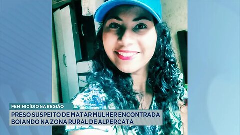 Feminicídio na Região: Preso Suspeito de Matar Mulher Encontrada Boiando na Zona Rural de Alpercata.