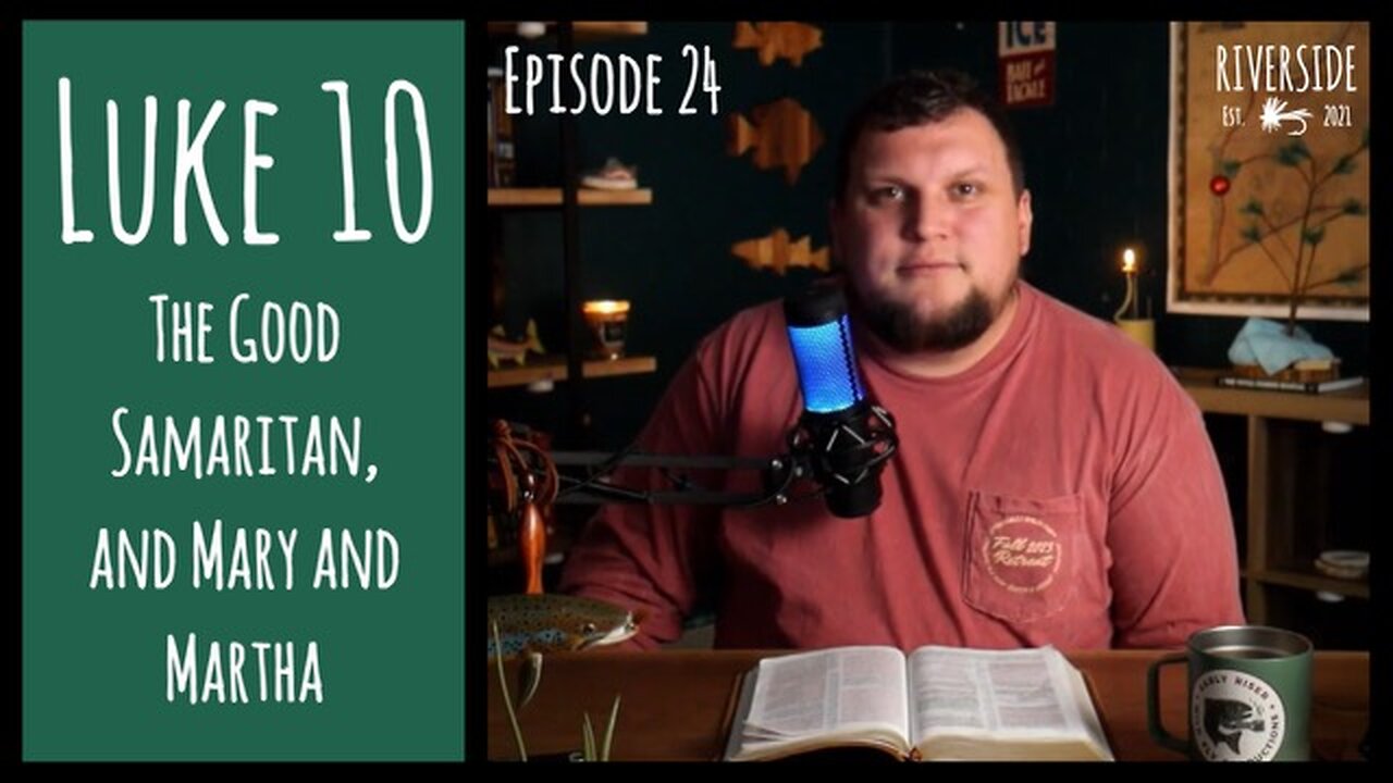 Ep. 24: Luke 10 - The Good Samaritan, and Mary and Martha