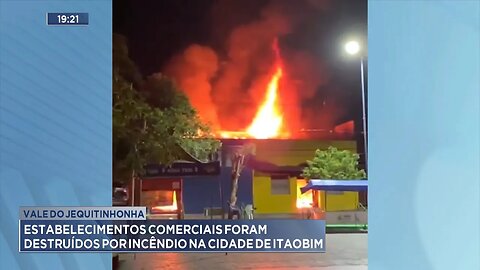Vale do Jequitinhonha: Estabelecimentos Comerciais foram Destruídos por Incêndio em Itaobim.