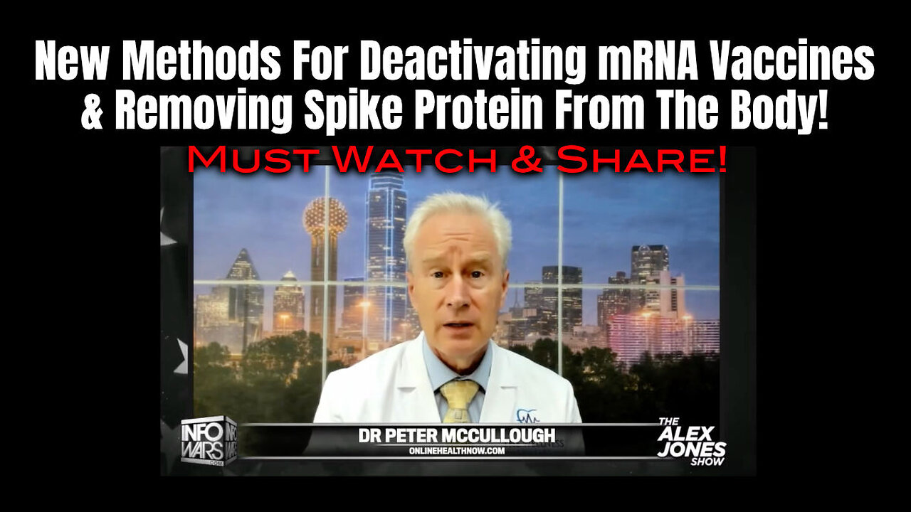 Dr. Peter McCullough: New Methods For Deactivating mRNA Vaccines & Removing Spike Protein From Body!