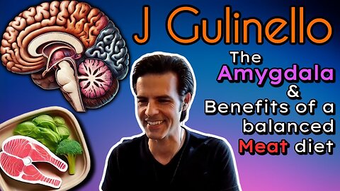 J Gulinello | The Amygdala & Benefits of a Balanced Meat Diet