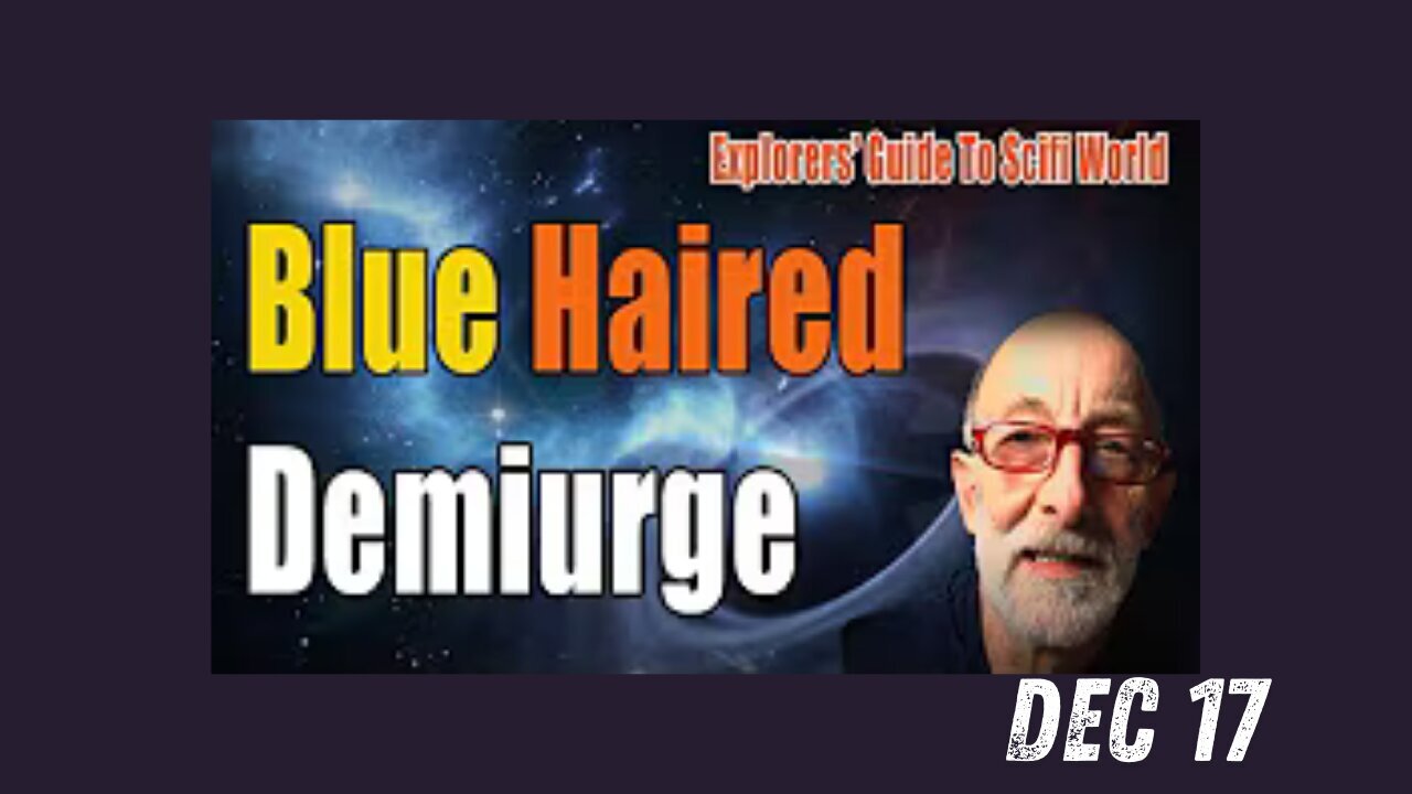 Blue Haired Demiurge - Clif High Explorers' Guide To Scifi World - Dec 17