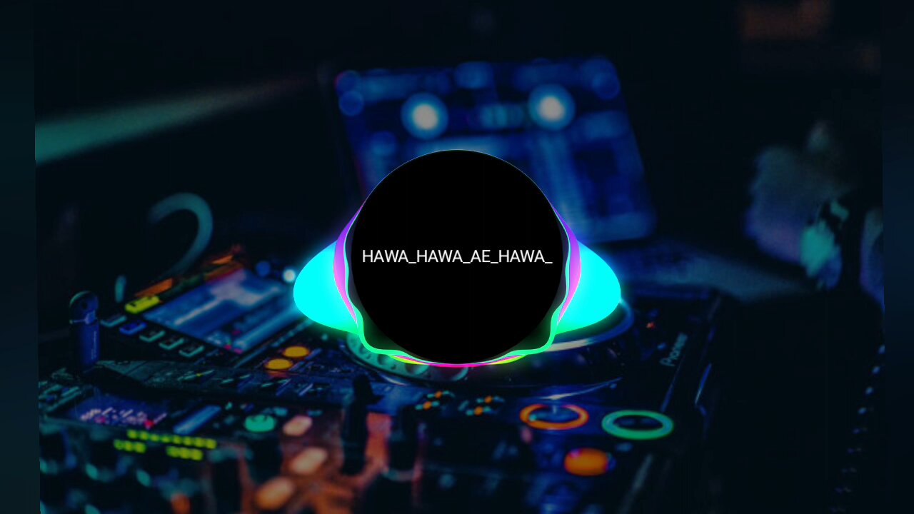 HAWA HAWA NEW DJ REMIX SONG