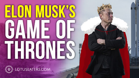 Elon Musk’s Game of Thrones