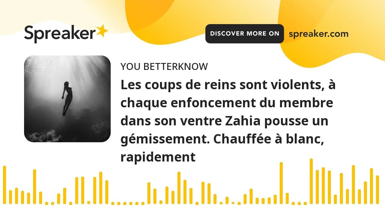 Les coups de reins sont violents, à chaque enfoncement du membre dans son ventre Zahia pousse un gém