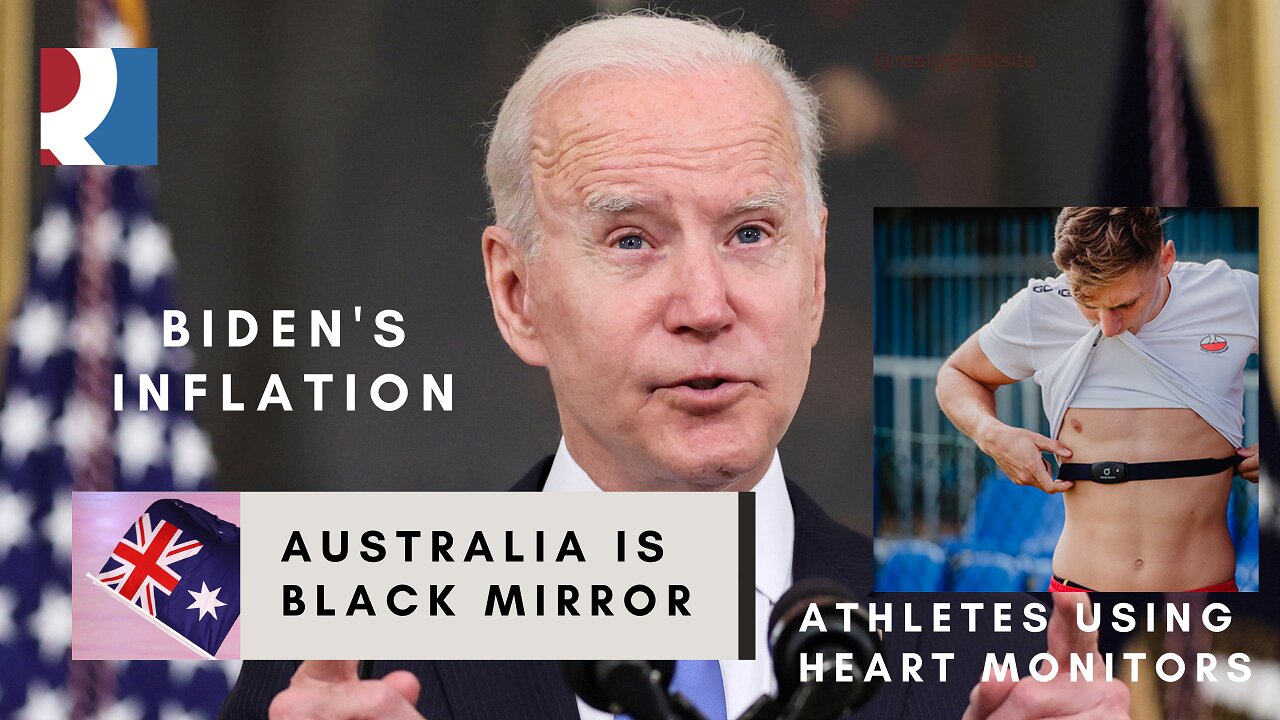 Biden's Inflation, Australia Is Black Mirror & Athletes Using Heart Monitors...Totally Normal