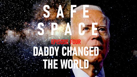 Safe Space Ep.4 - Daddy Changed The World