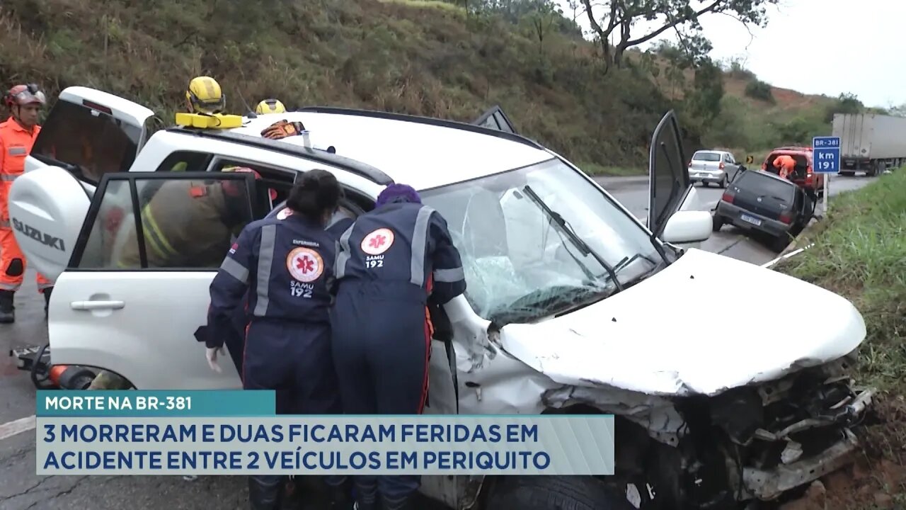 Morte na BR-381: 3 morreram e duas ficaram feridas em acidente entre 2 veículos em Periquito.