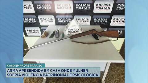 Padre Paraíso: Arma Apreendida em Casa onde Mulher Sofria Violência Patrimonial e Psicológica.