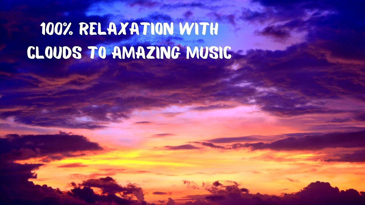 100% relaxation with clouds to amazing music