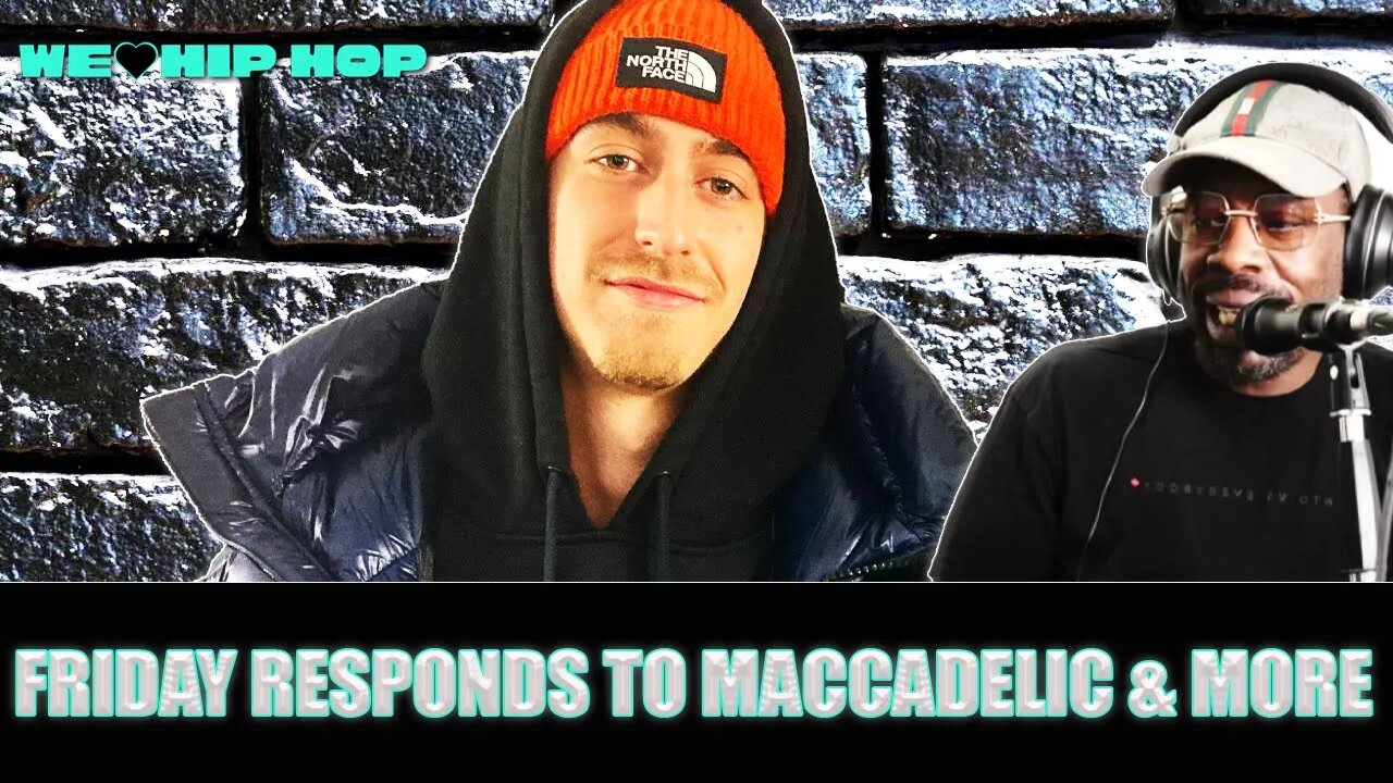 Friday Responds To Maccadelic & Other Fan Boys