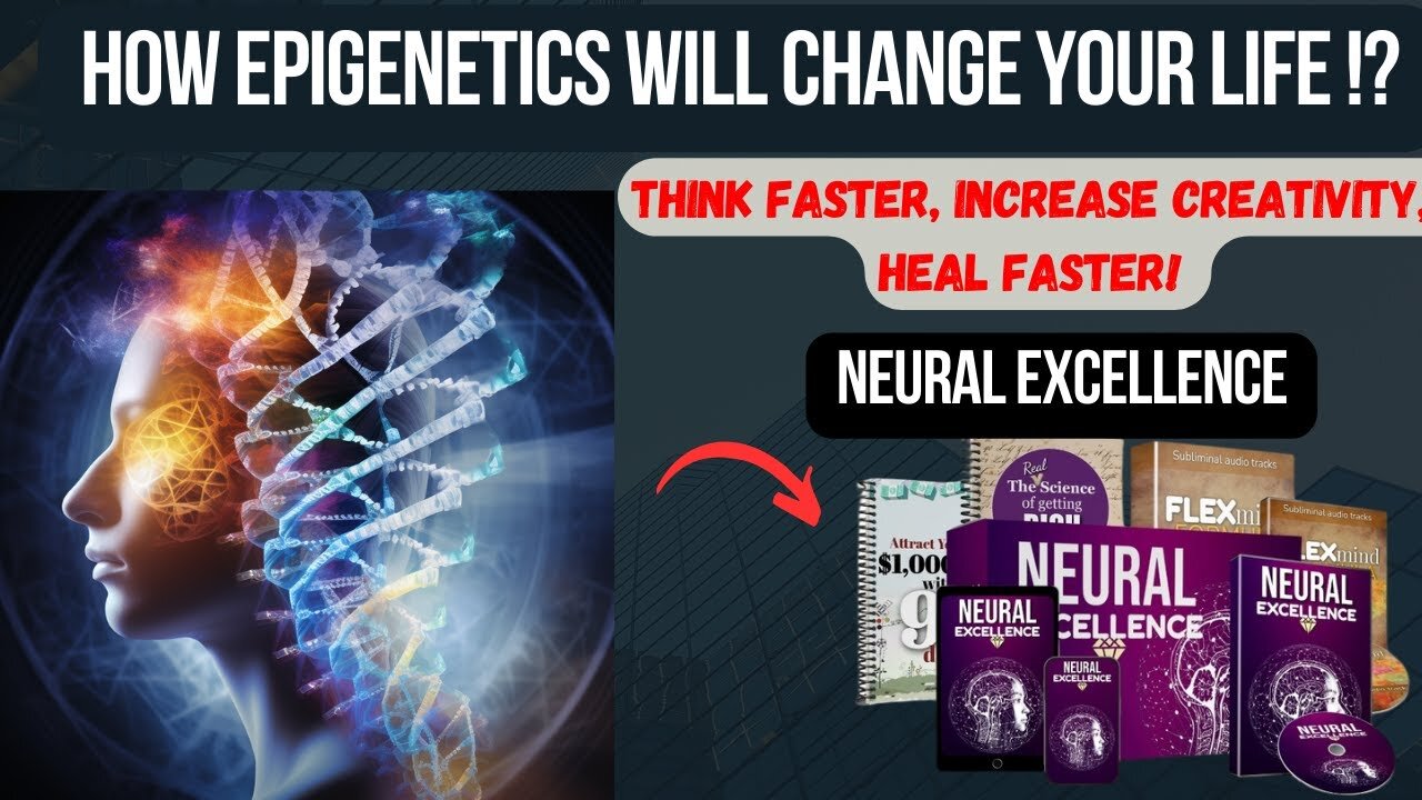 What do you know about EPIGENETICS? Change your life forever with NEURAL EXCELLENCE!