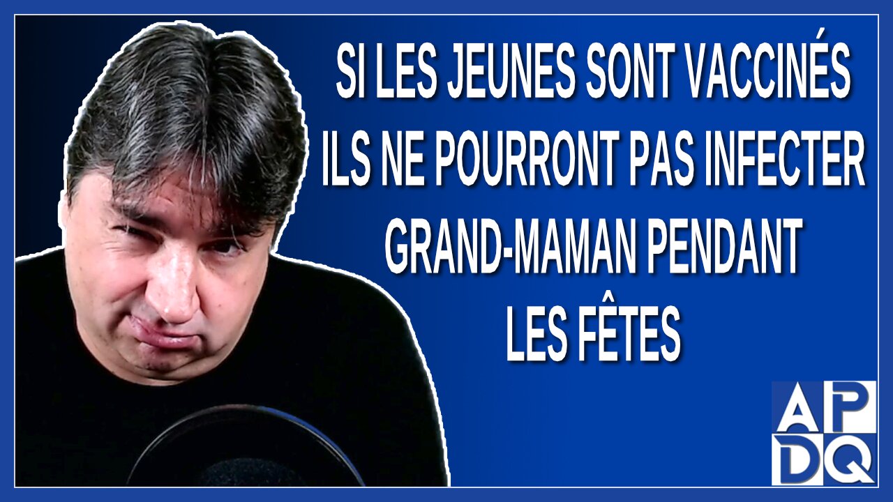 Si les jeunes sont vaccinés ils ne pourront pas infecter grand-maman pendant les fêtes