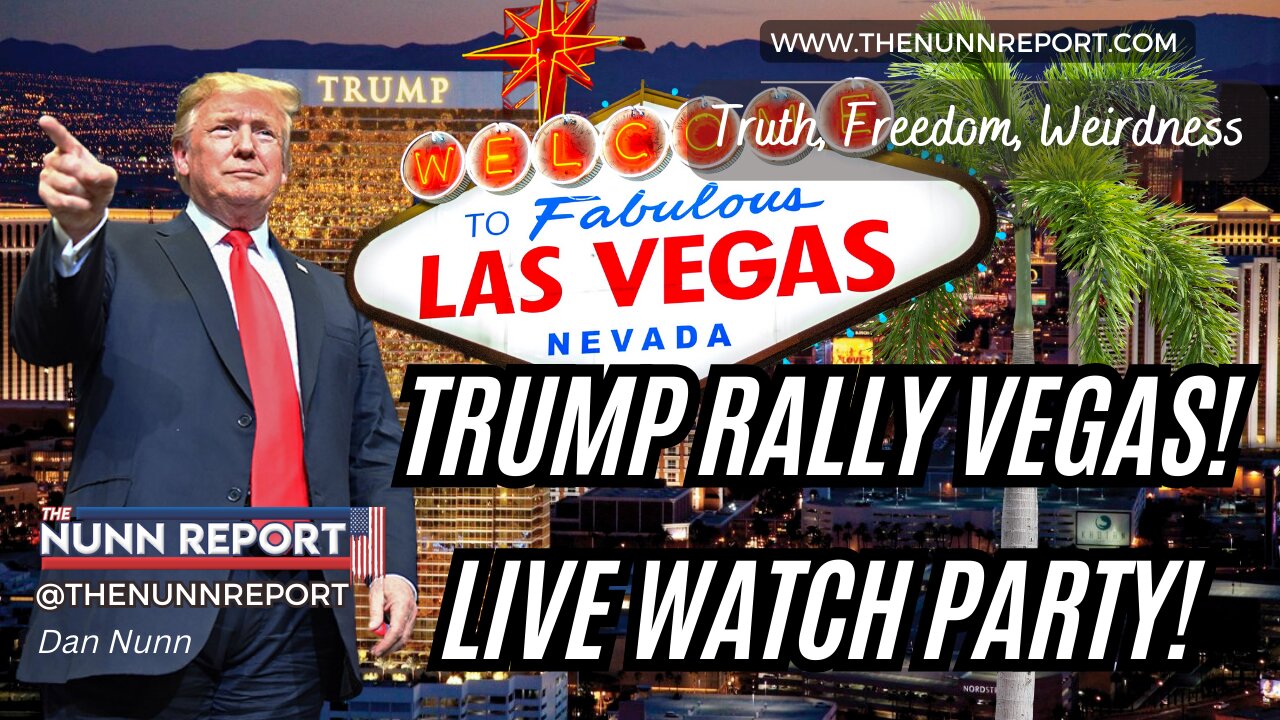 Trump Rally Las Vegas – LIVE Watch Party! - The Nunn Report w/ Dan Nunn