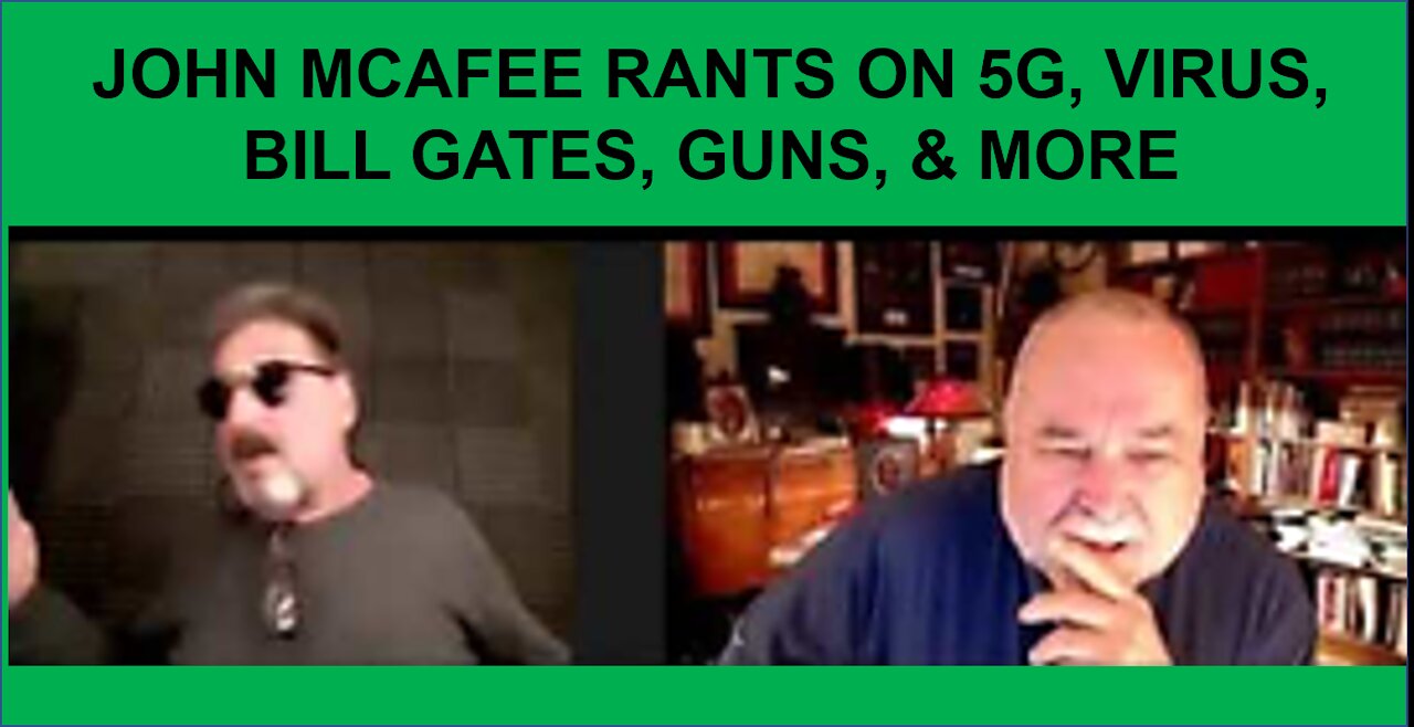 JOHN MCAFEE RANTS ON 5G, VIRUS, BILL GATES, GUNS, & MORE