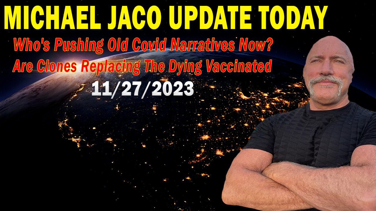 Michael Jaco Update Today Nov 27: "Who's Pushing Old Covid Narratives Now?..."