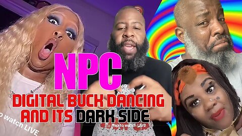 #NPC - Digital Buck Dancing And It's Dark Side