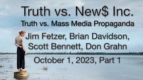 Truth vs. NEW$ Inc. Part 1 (2 October 2023) with Don Grahn, Scott Bennett, and Brian Davidson