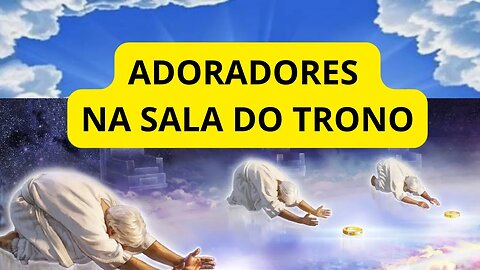 ADORADORES NA SALA DO TRONO