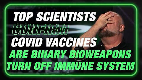 BREAKING: Top Scientists Confirm COVID Jabs Are Binary Bioweapons Designed To Turn Off Immune System