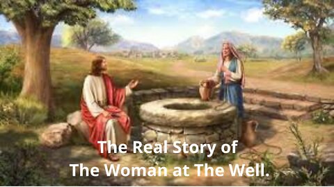 Do You Know The Real Story of The Woman At The Well?